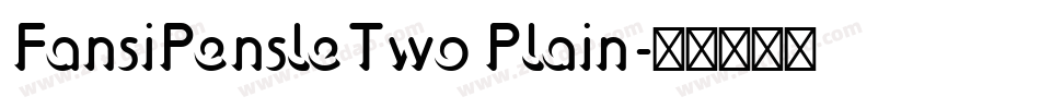 FansiPensleTwo Plain字体转换